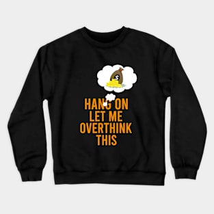 Hang on let me overthink this Crewneck Sweatshirt